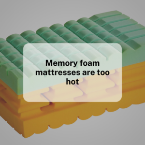 Myth #1: Memory foam mattresses are too hot