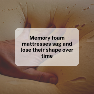 Myth #4: Memory foam mattresses sag and lose their shape over time