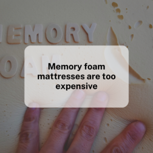 Myth #5: Memory foam mattresses are too expensive